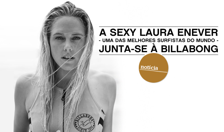 7906A mais sexy surfista do mundo (e uma das melhores), Laura Enever, assina com Billabong
