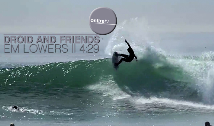 8252Droid and friends em Lower Trestles || 5:05