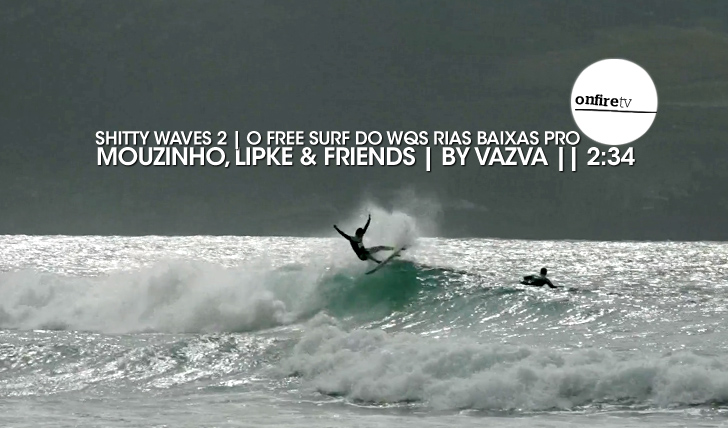 17391Shitty Waves 2 | Mouzinho e Lipke em free surf durante o Rias Baixas Pro || 2:34