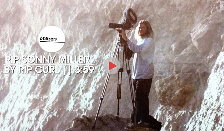 18965RIP Sonny Miller | by Rip Curl || 3:59