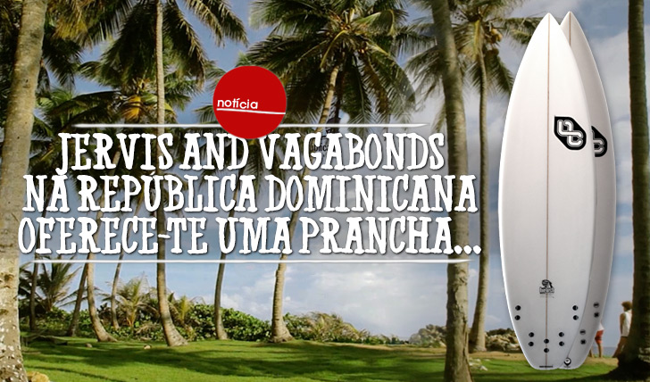 20562Jervis and Vagabonds na Republica Dominicana oferece-te uma prancha!