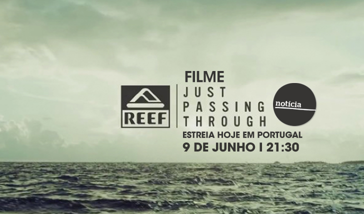 25315#JUSTPASSINTHROUGH | Filme da Reef estreia Hoje em Portugal