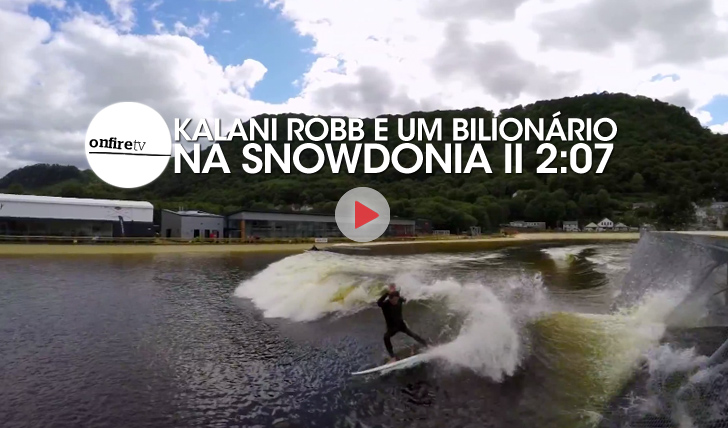 26386Kalani Robb e um bilionário na Snowdonia (piscina de ondas) || 2:07